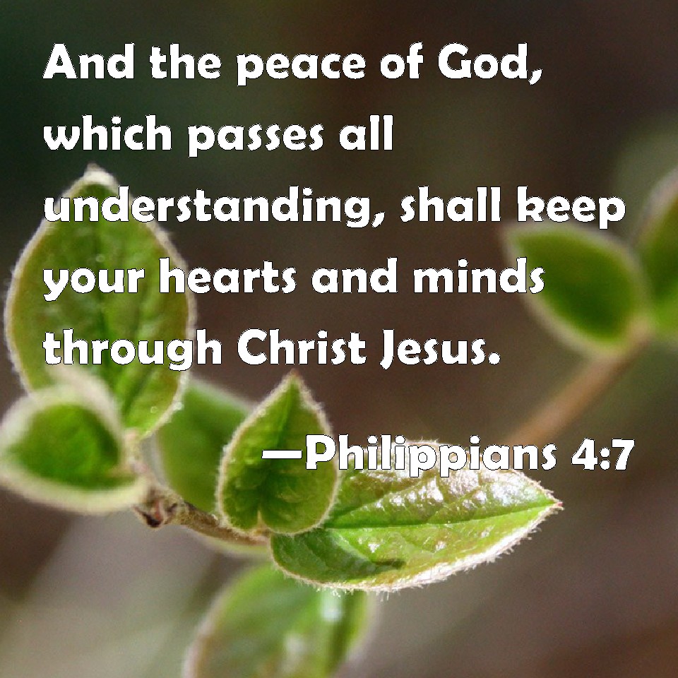 Philippians 4:7 And the peace of God, which passes all understanding ...