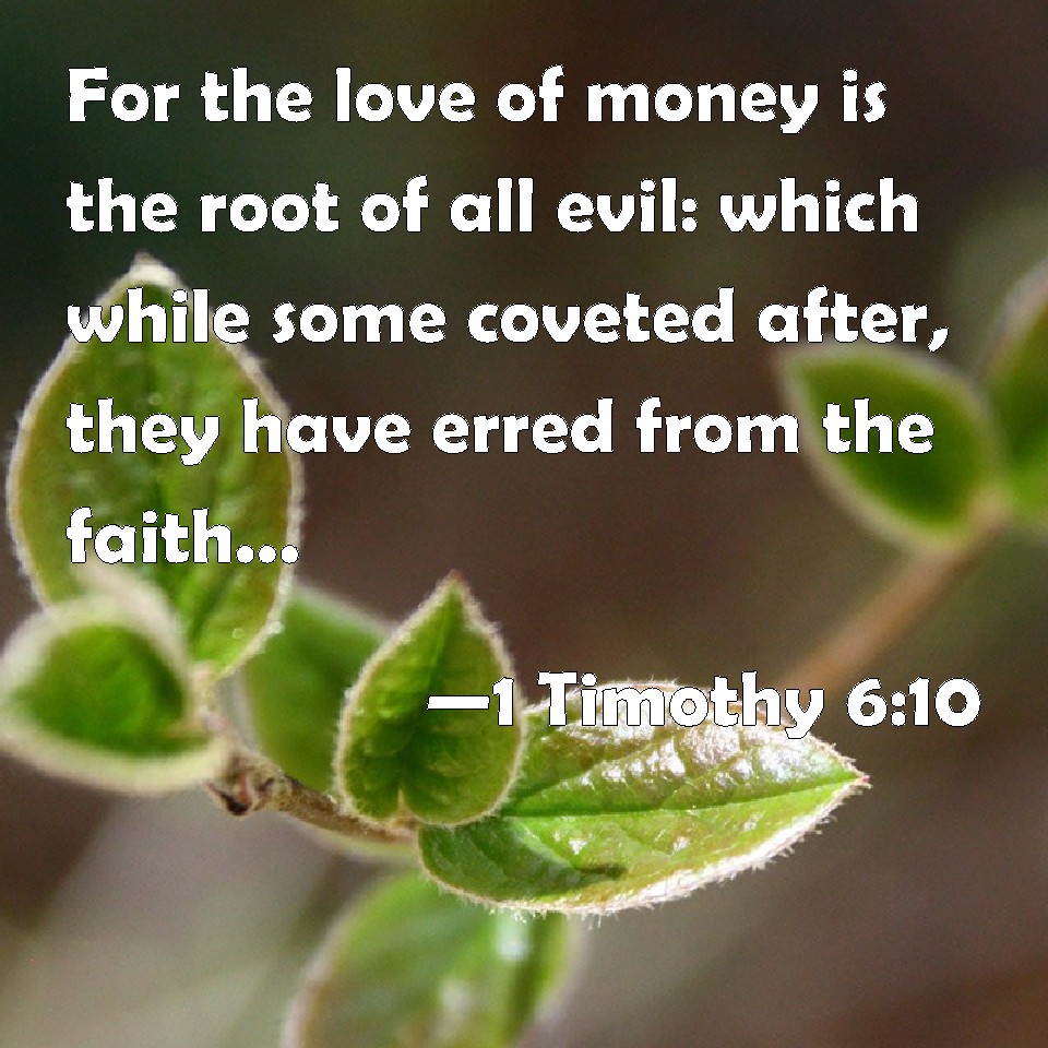1 Timothy 610 For the love of money is the root of all