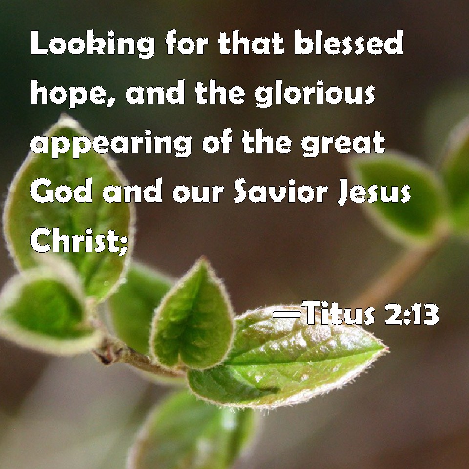 Titus 2:13 Looking For That Blessed Hope, And The Glorious Appearing Of ...