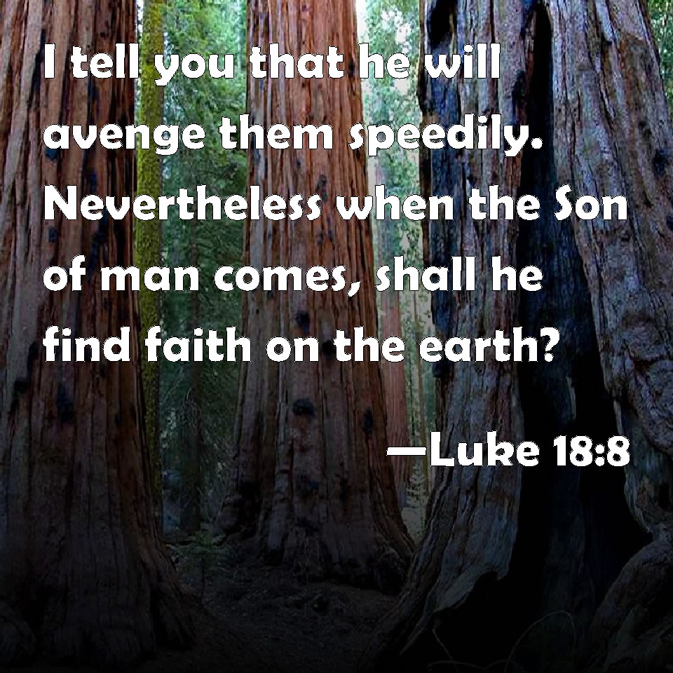 Faith on earth when the son of man cometh shall he find faith on the earth