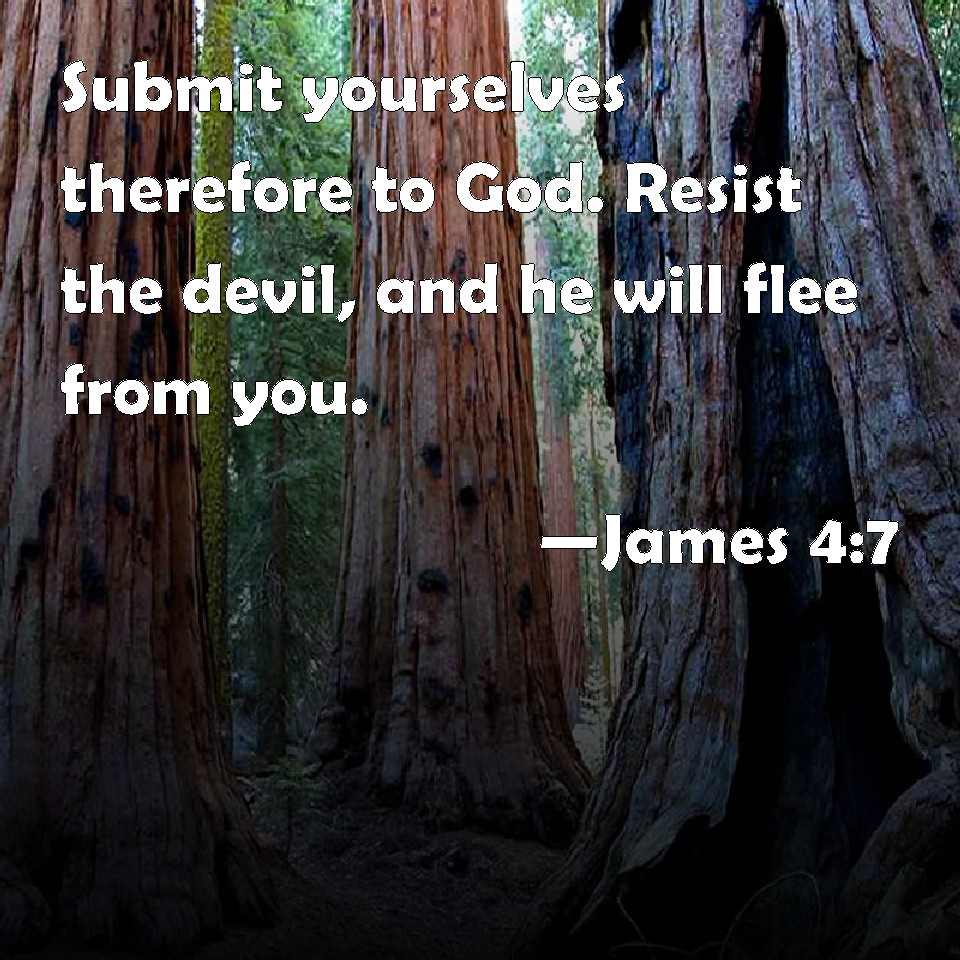James 4 7 Submit Yourselves Therefore To God Resist The Devil And He 