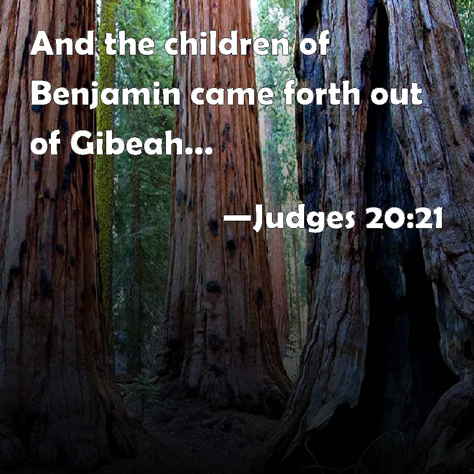 Judges 20:21 And the children of Benjamin came forth out of Gibeah, and ...