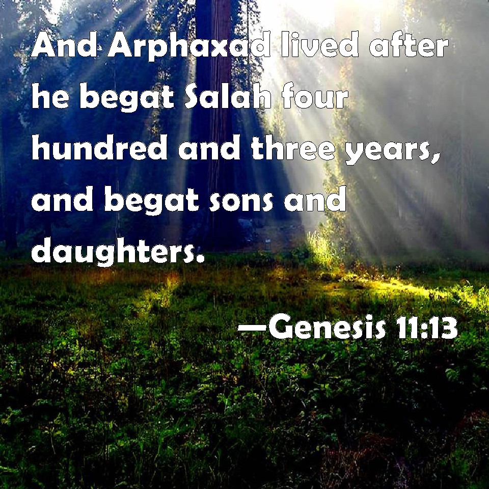 Genesis 1113 And Arphaxad Lived After He Begat Salah Four Hundred And