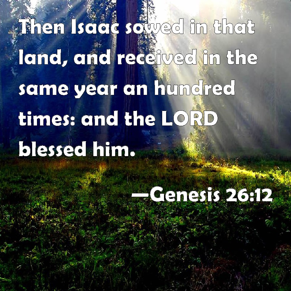 Genesis 26 12 Then Isaac Sowed In That Land And Received In The Same 