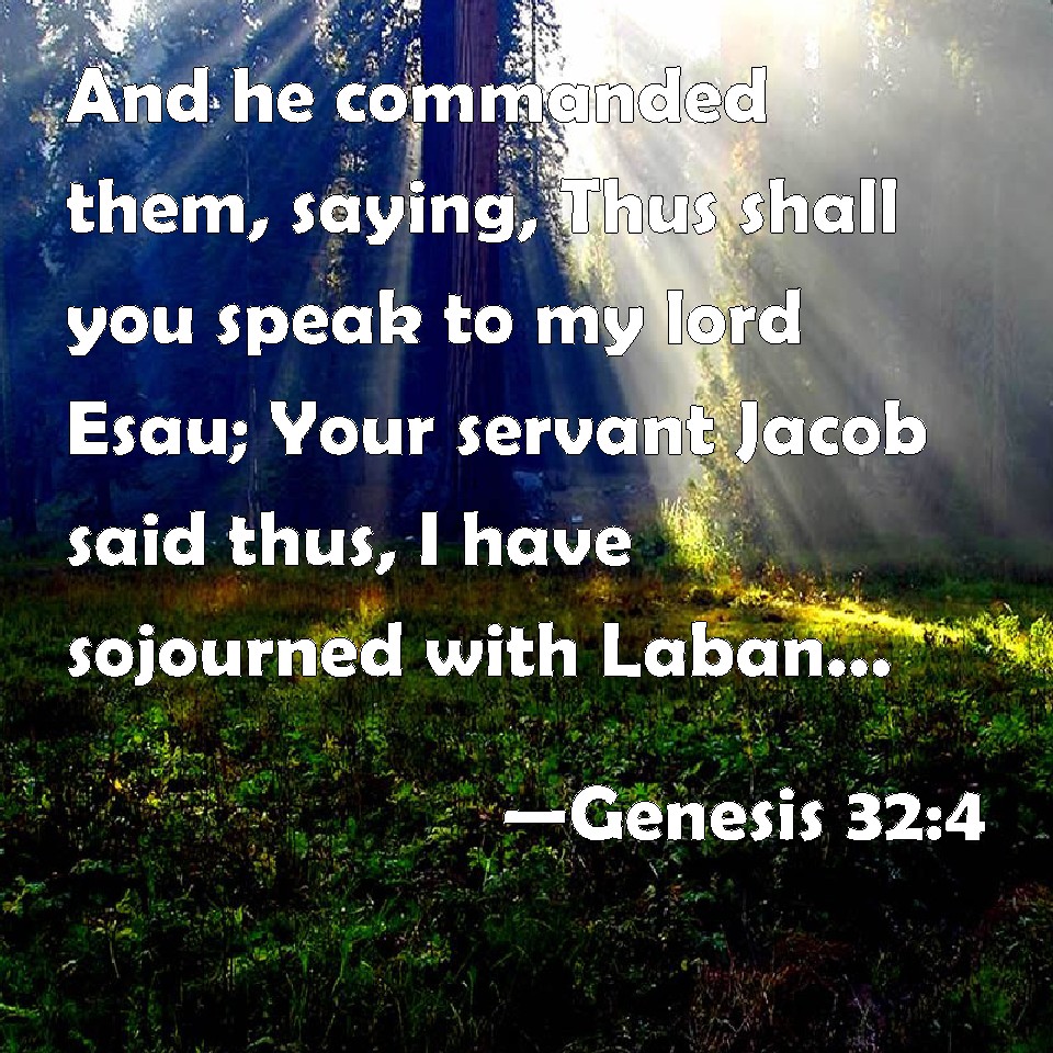 Genesis 32:4 And he commanded them, saying, Thus shall you speak to my ...