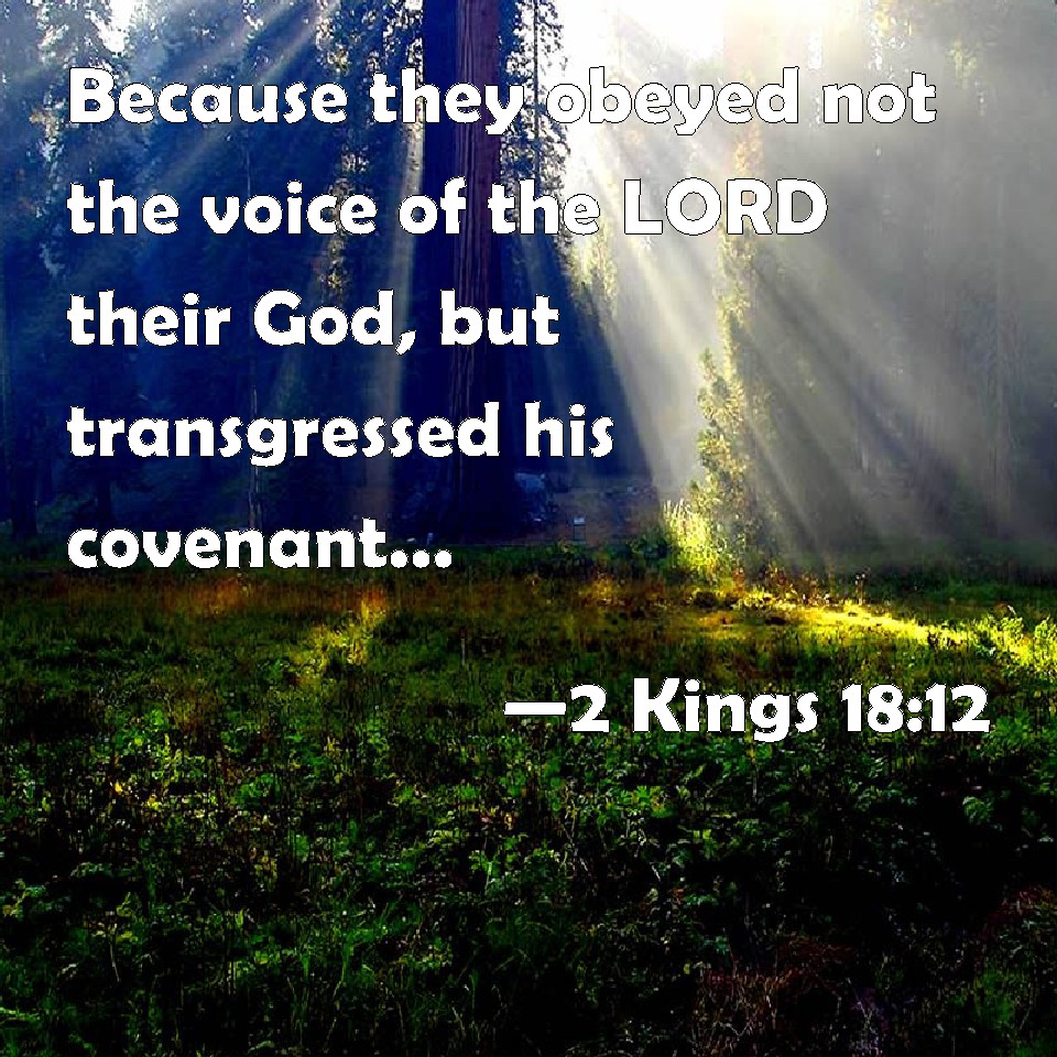 2 Kings 1812 Because they obeyed not the voice of the LORD their God