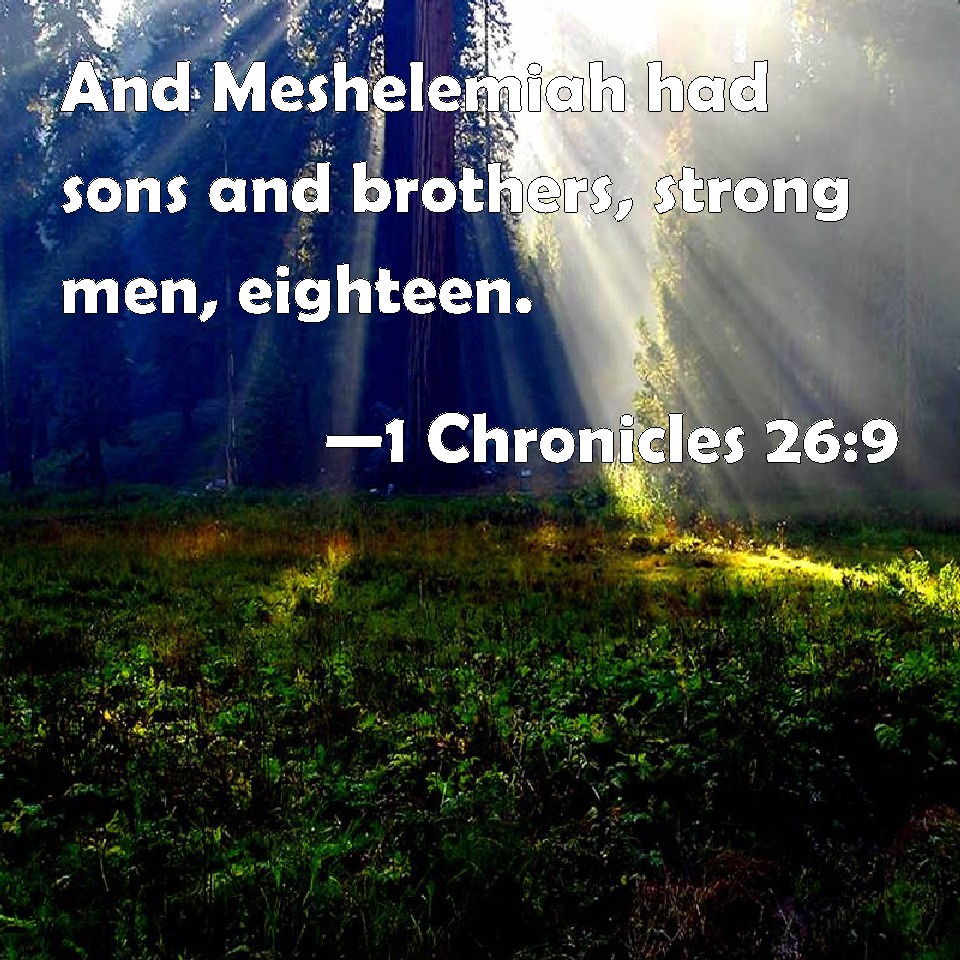 1 Chronicles 26:9 And Meshelemiah had sons and brothers, strong men ...