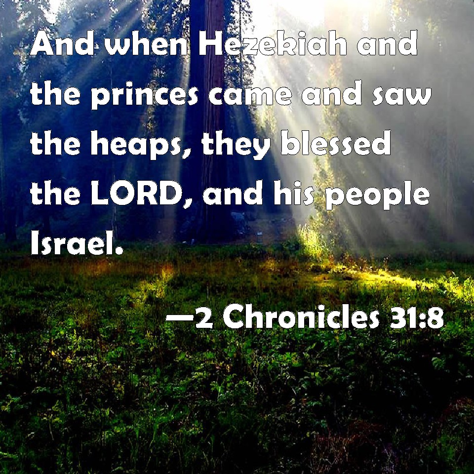 2 Chronicles 31:8 And when Hezekiah and the princes came and saw the ...