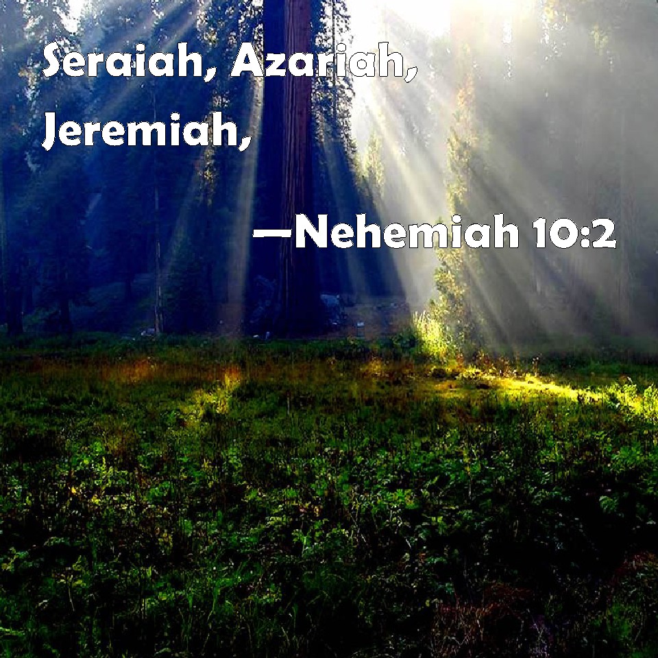 Nehemiah 102 Seraiah, Azariah, Jeremiah,