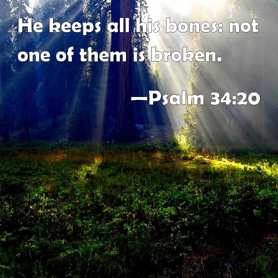 Psalm 34 20 He Keeps All His Bones Not One Of Them Is Broken 