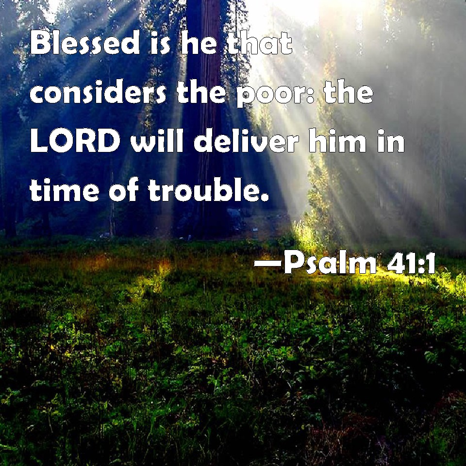 Psalm 41 1 Blessed Is He That Considers The Poor The LORD Will Deliver 