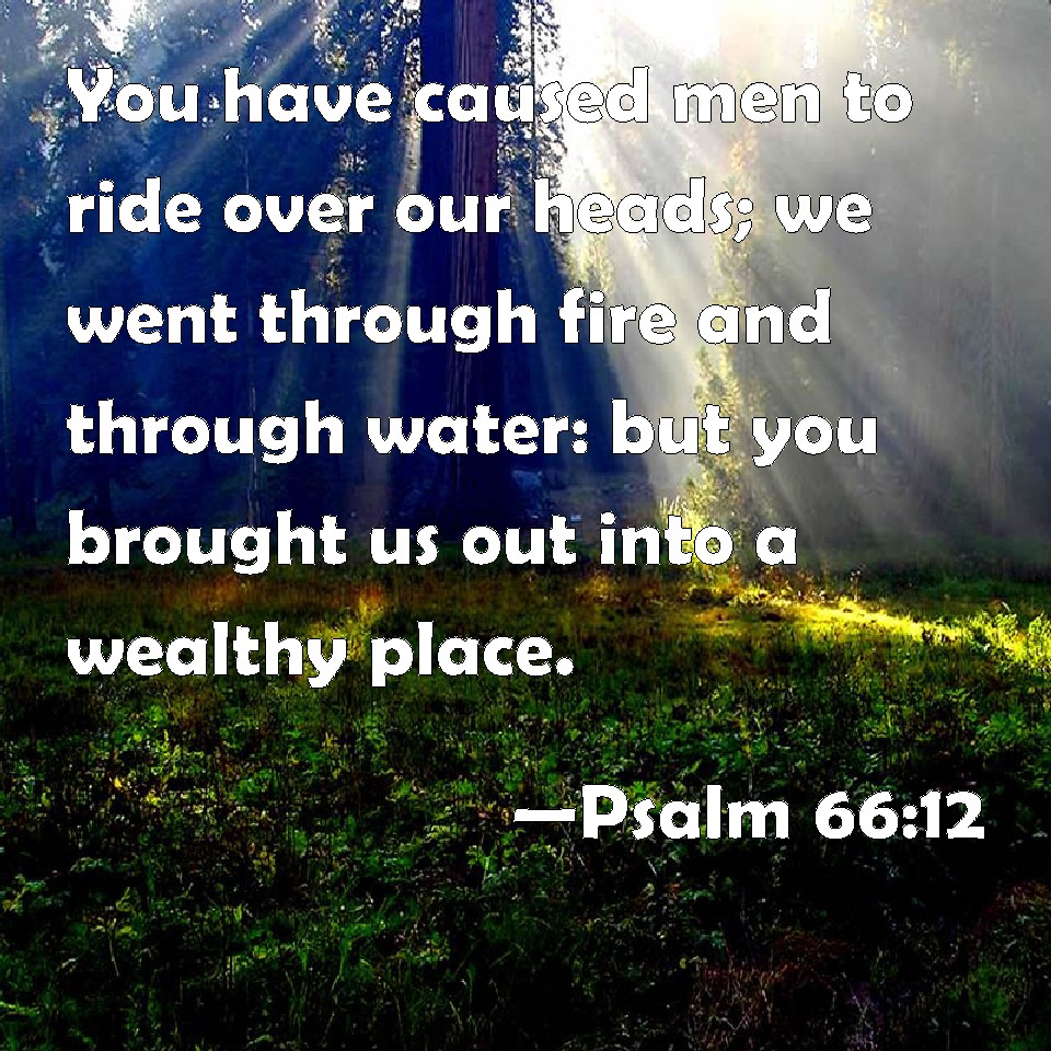 psalm-66-12-you-have-caused-men-to-ride-over-our-heads-we-went-through