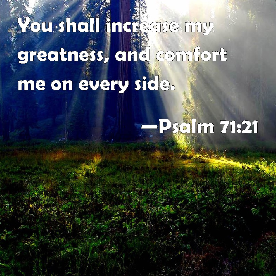 Psalm 71 21 You Shall Increase My Greatness And Comfort Me On Every Side 