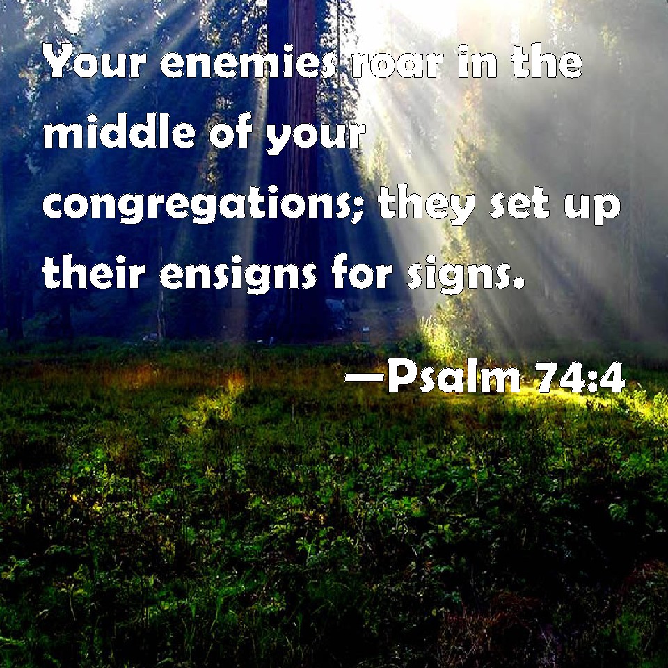 psalm-74-4-your-enemies-roar-in-the-middle-of-your-congregations-they