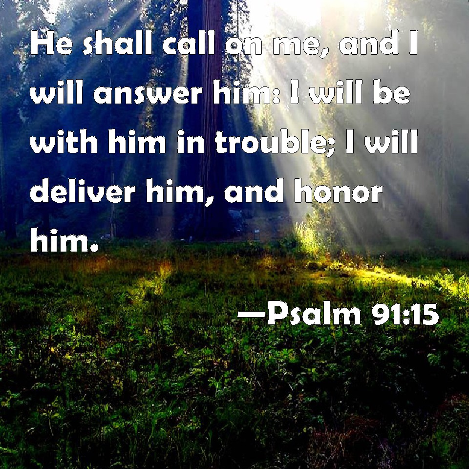 psalm-91-15-he-shall-call-on-me-and-i-will-answer-him-i-will-be-with