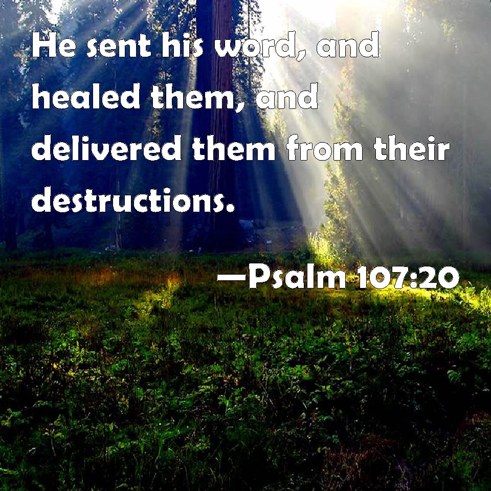Psalm 107 20 He Sent His Word And Healed Them And Delivered Them From 