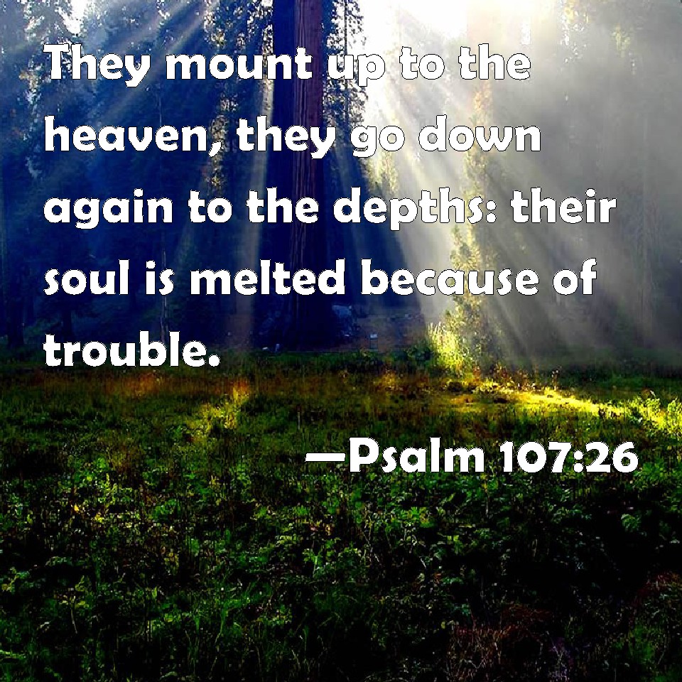 psalm-107-26-they-mount-up-to-the-heaven-they-go-down-again-to-the