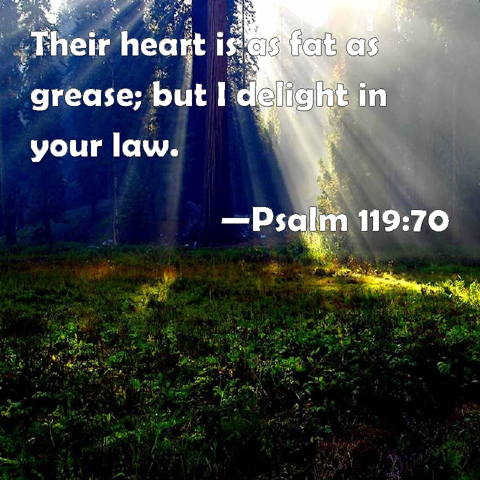 psalm-119-70-their-heart-is-as-fat-as-grease-but-i-delight-in-your-law