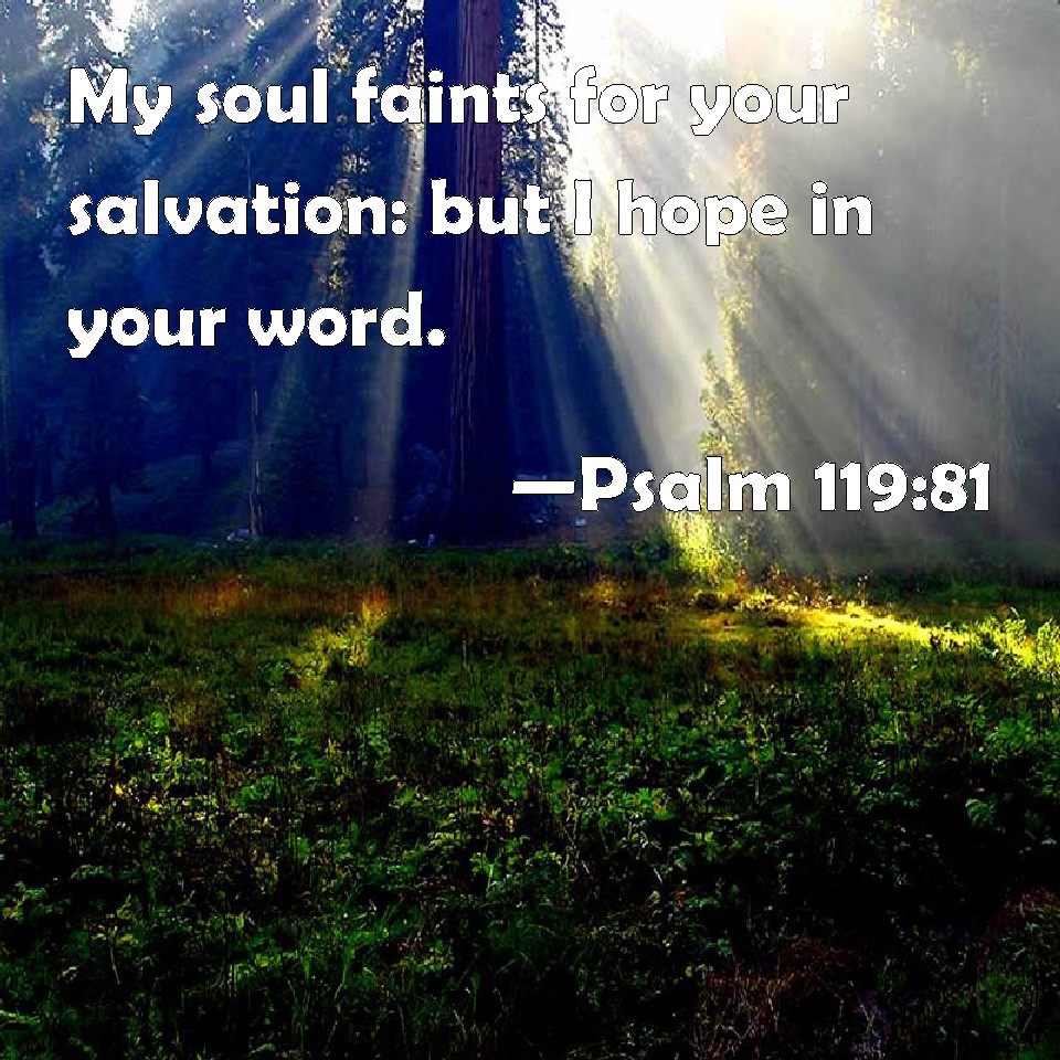 Psalm 119 81 My Soul Faints For Your Salvation But I Hope In Your Word 