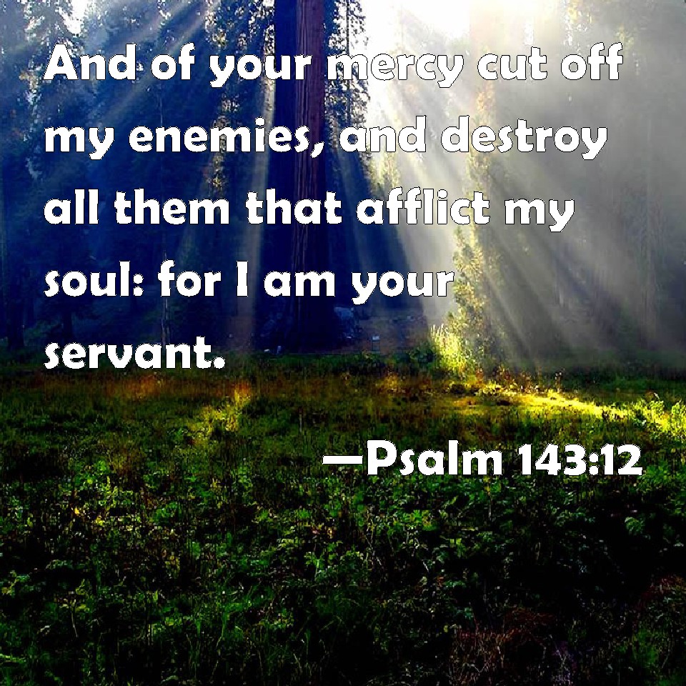 psalm-143-12-and-of-your-mercy-cut-off-my-enemies-and-destroy-all-them