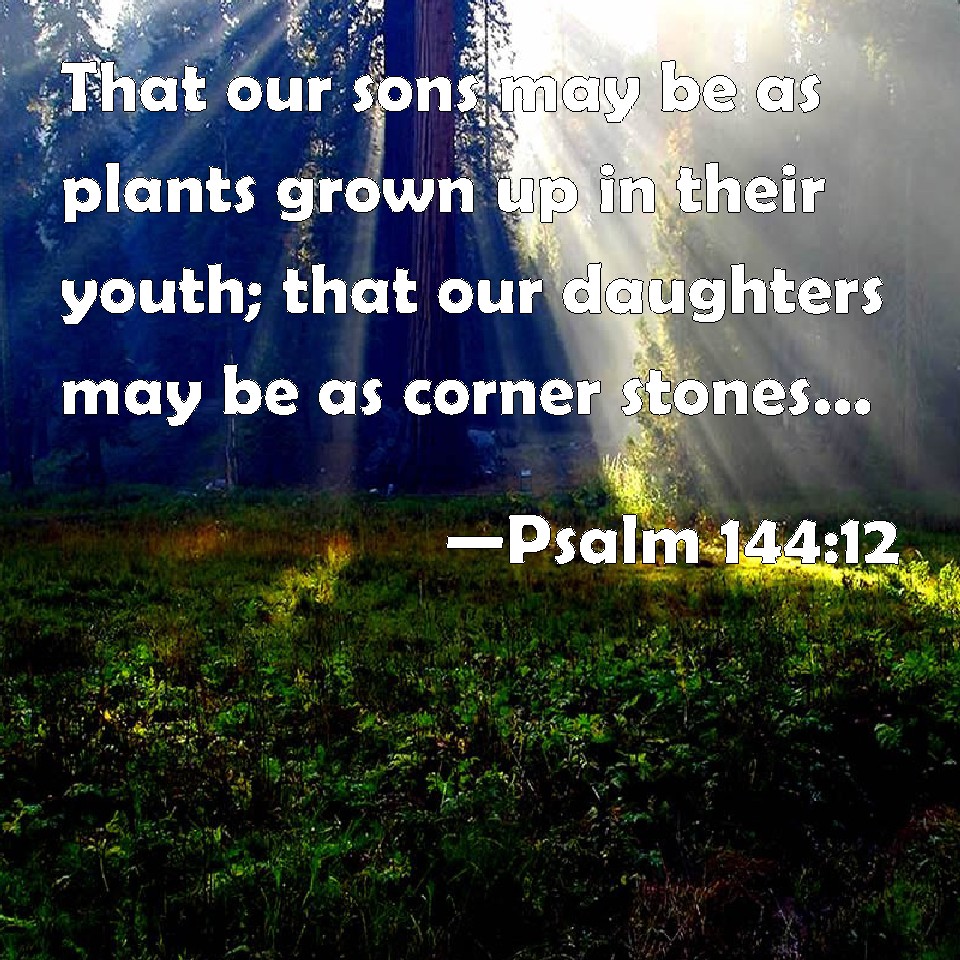 psalm-144-12-that-our-sons-may-be-as-plants-grown-up-in-their-youth