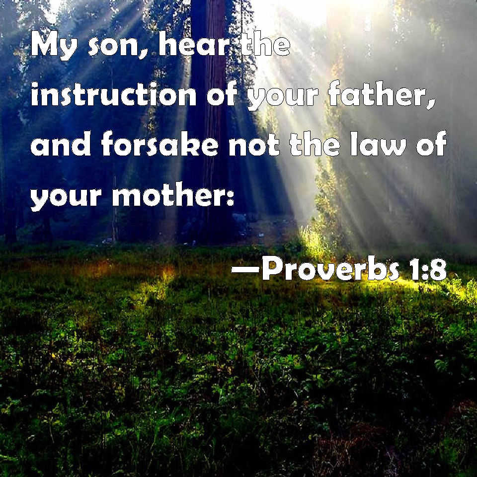 Proverbs 1:8 My Son, Hear The Instruction Of Your Father, And Forsake ...