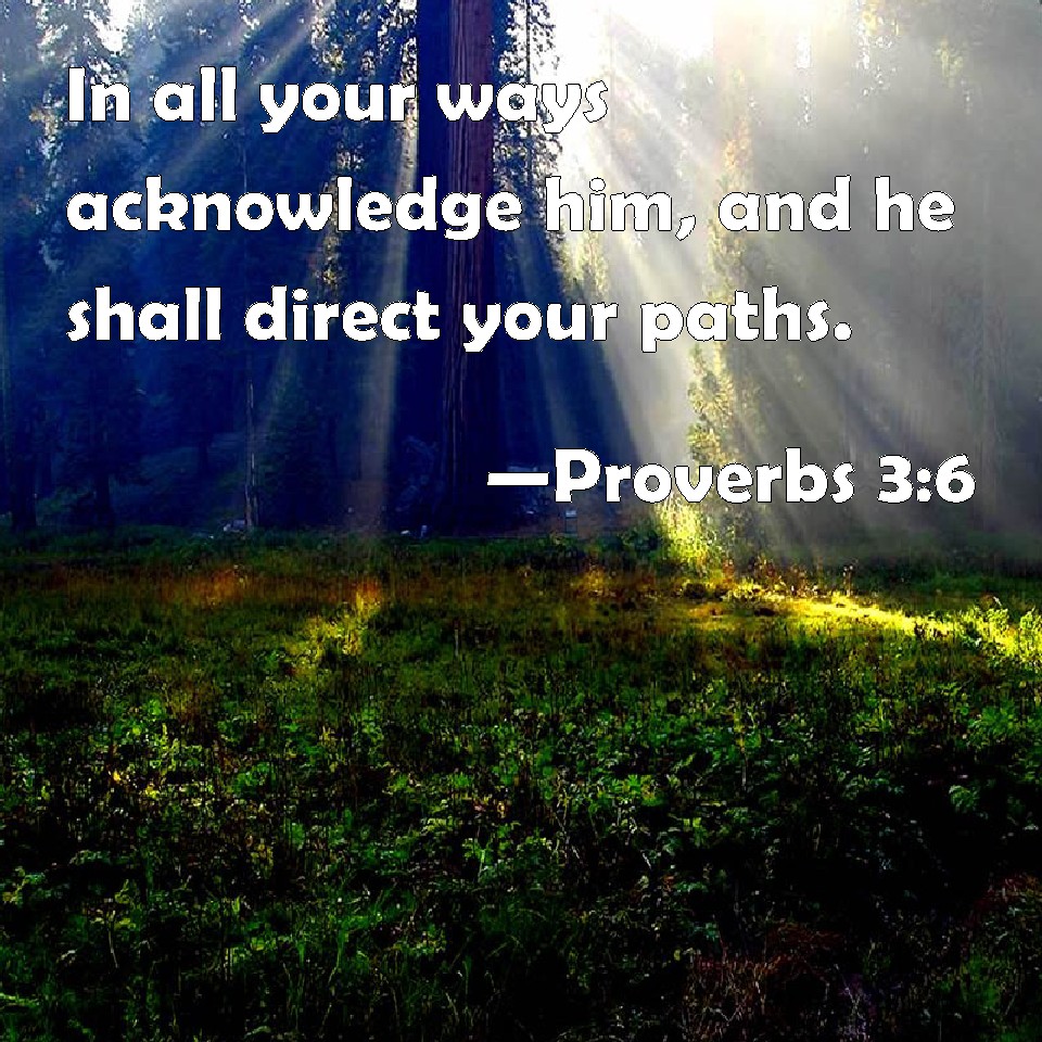 proverbs-3-6-in-all-your-ways-acknowledge-him-and-he-shall-direct-your