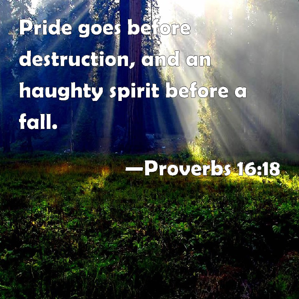 Proverbs 16 18 Pride Goes Before Destruction And An Haughty Spirit 