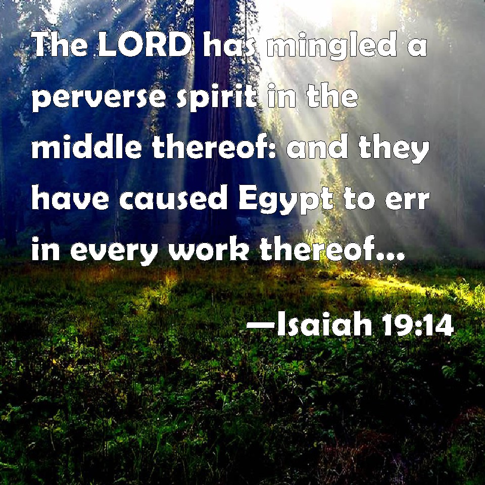 Isaiah 19:14 The LORD has mingled a perverse spirit in the middle ...