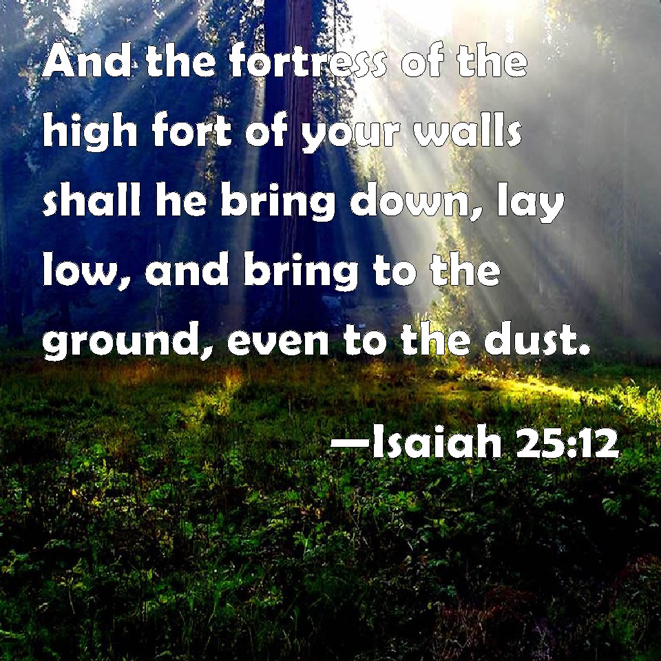 isaiah-25-12-and-the-fortress-of-the-high-fort-of-your-walls-shall-he