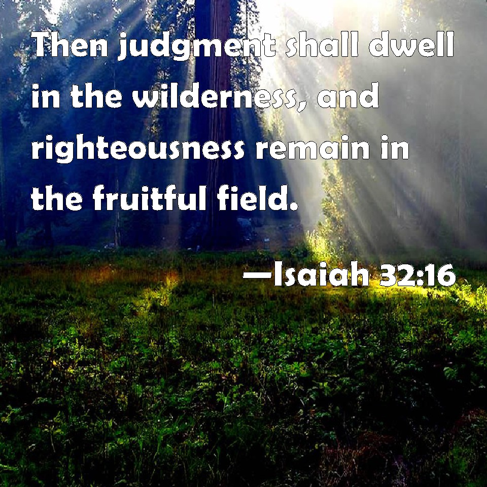 Isaiah 32:16 Then Judgment Shall Dwell In The Wilderness, And ...