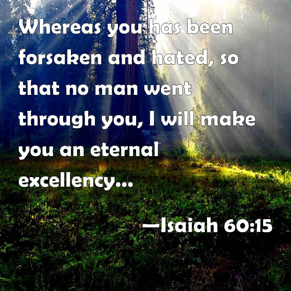 Isaiah 60 15 Whereas You Has Been Forsaken And Hated So That No Man 