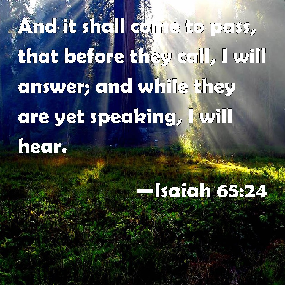 Isaiah 65 24 And It Shall Come To Pass That Before They Call I Will 