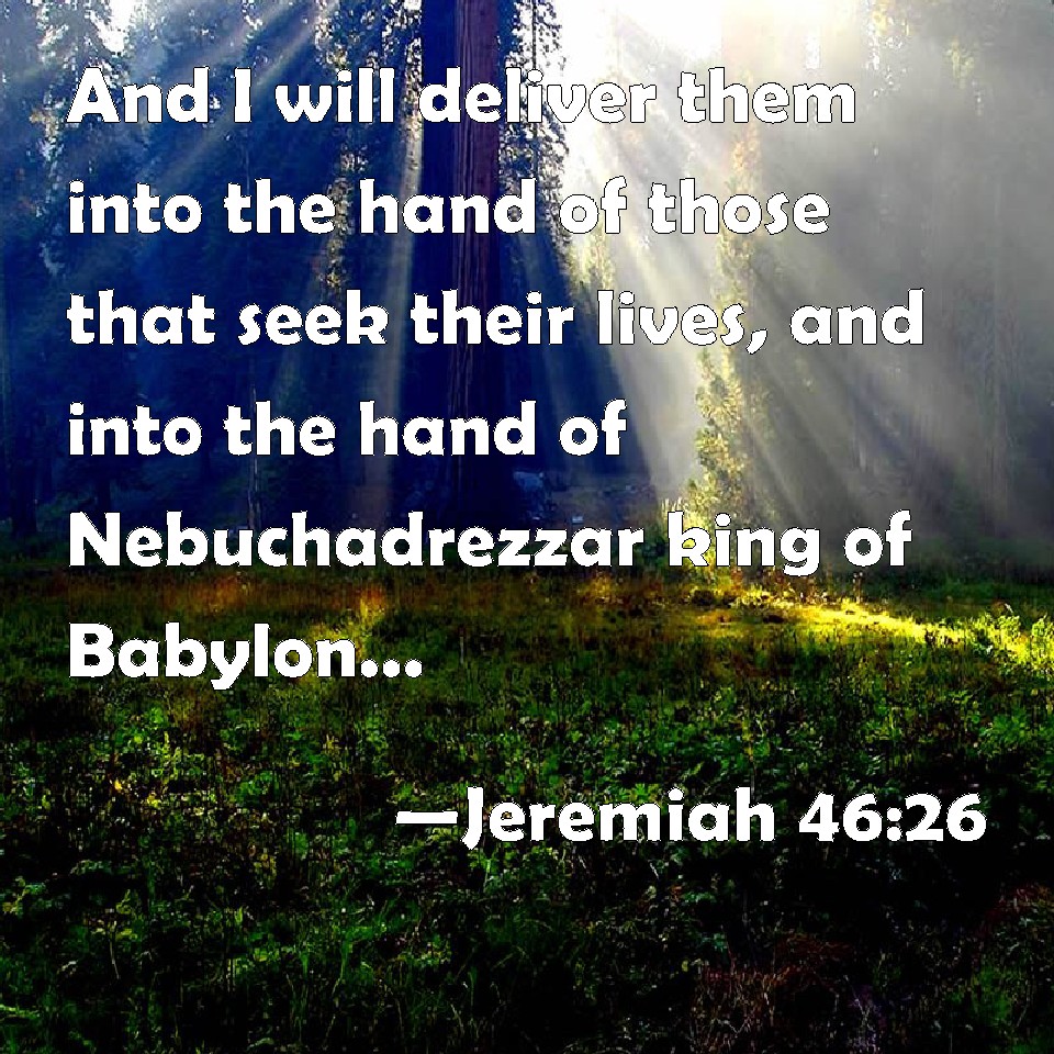 Jeremiah 4626 And I Will Deliver Them Into The Hand Of Those That Seek