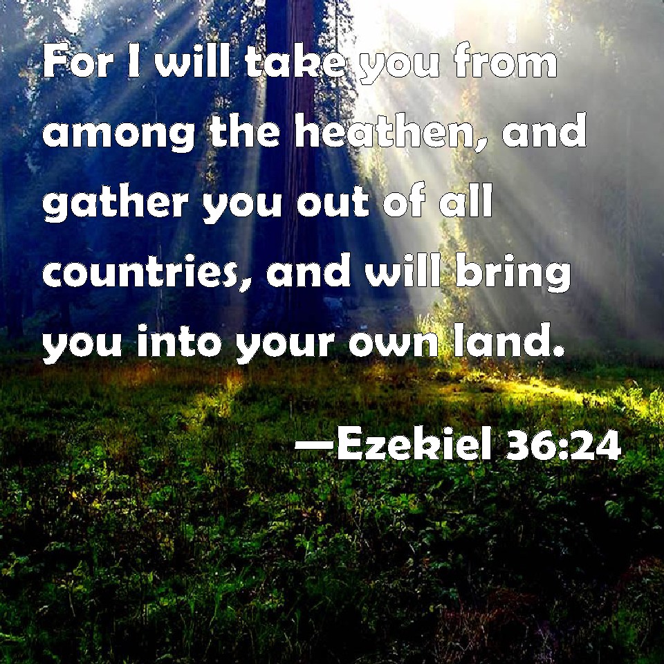 Ezekiel 36 24 For I Will Take You From Among The Heathen And Gather 