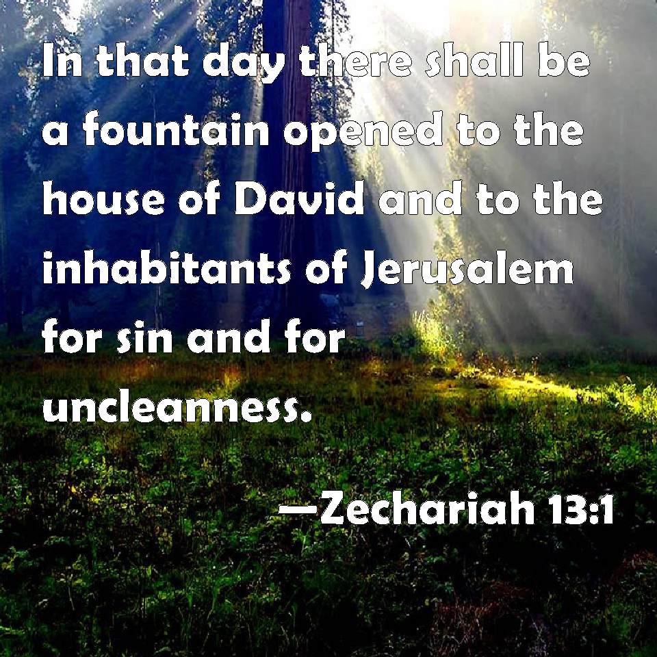 Zechariah 13:1 In That Day There Shall Be A Fountain Opened To The ...