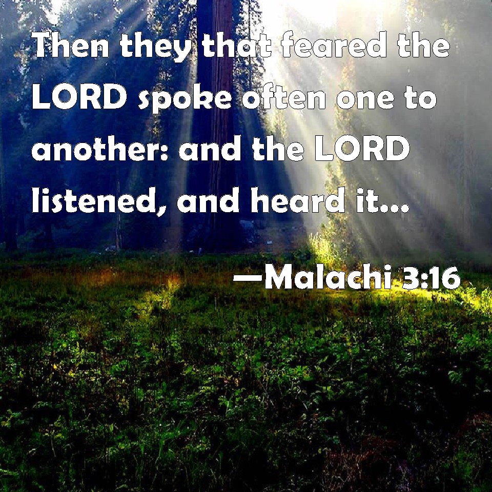 Malachi 3:16 Then they that feared the LORD spoke often one to another ...