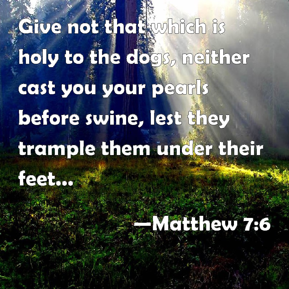 matthew-7-6-give-not-that-which-is-holy-to-the-dogs-neither-cast-you-your-pearls-before-swine