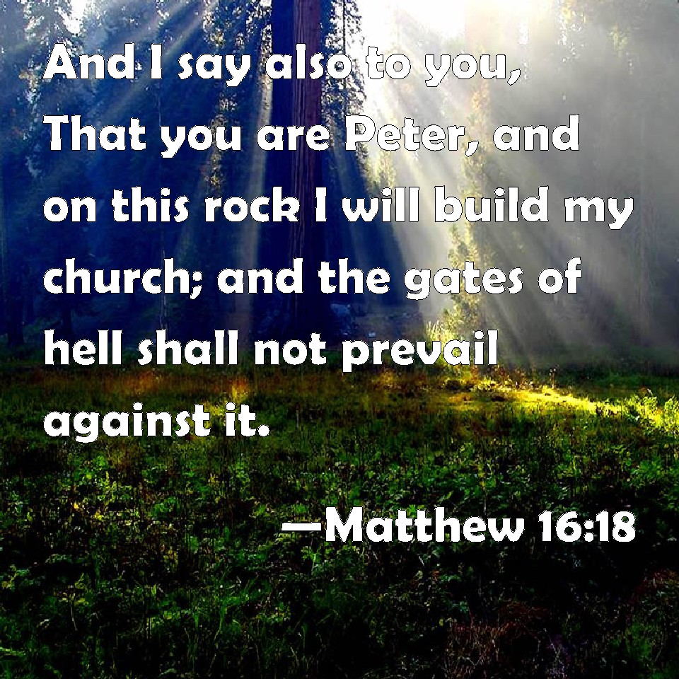 Matthew 1618 And I say also to you, That you are Peter, and on this