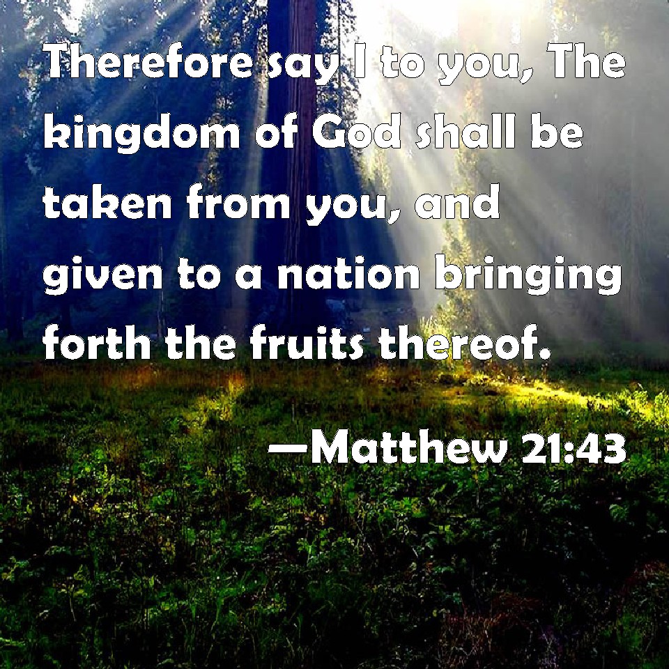 matthew-21-43-therefore-say-i-to-you-the-kingdom-of-god-shall-be-taken