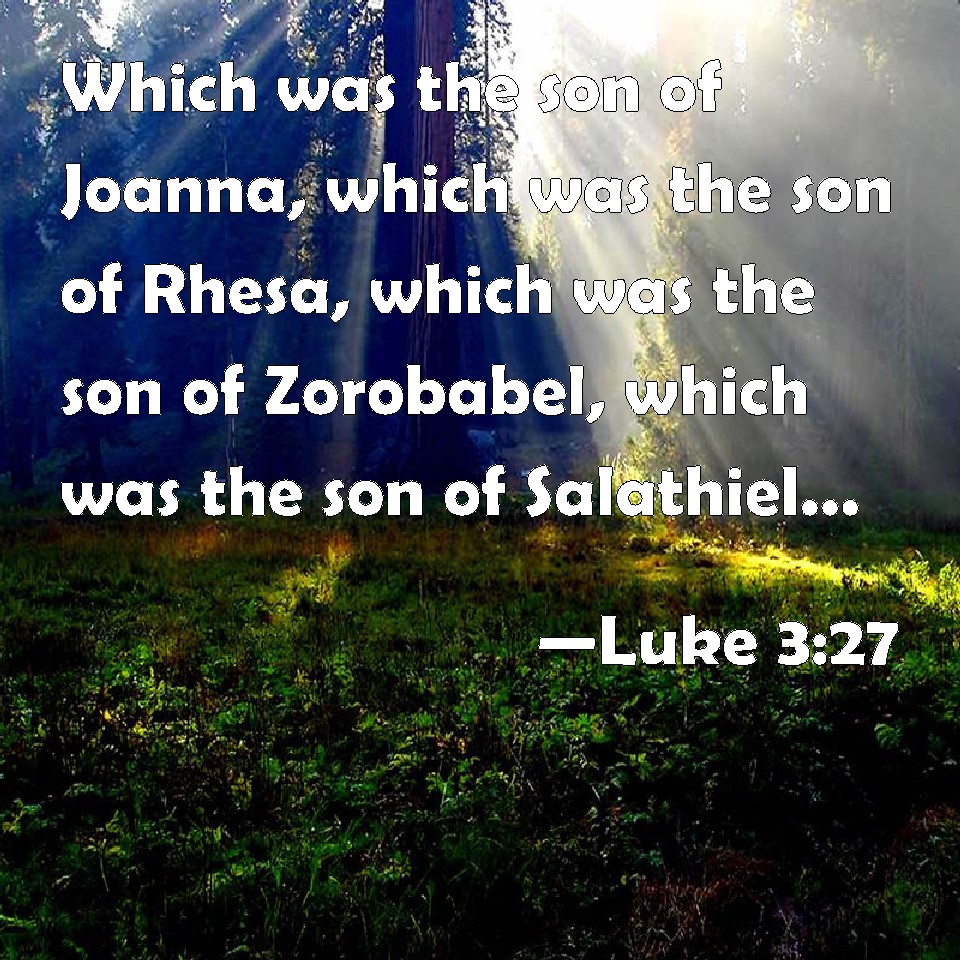 Luke 3:27 Which was the son of Joanna, which was the son of Rhesa ...