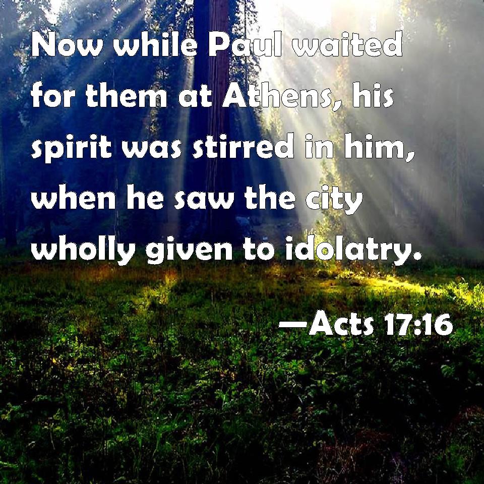 Acts 17:16 Now while Paul waited for them at Athens, his spirit was ...