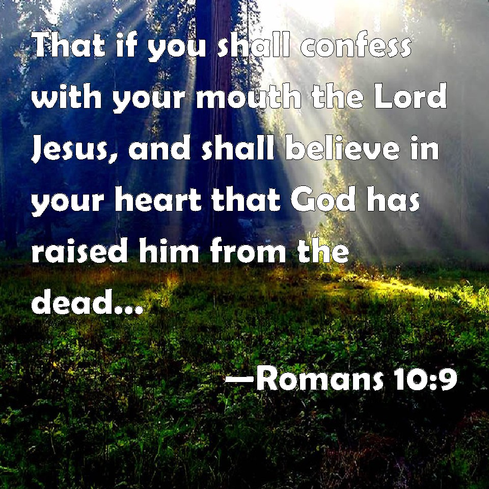 Romans 10:9 That if you shall confess with your mouth the Lord Jesus ...