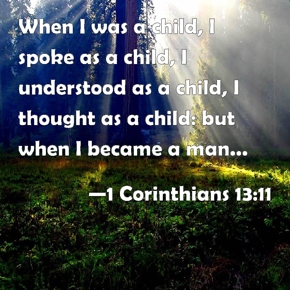 1-corinthians-13-11-when-i-was-a-child-i-spoke-as-a-child-i