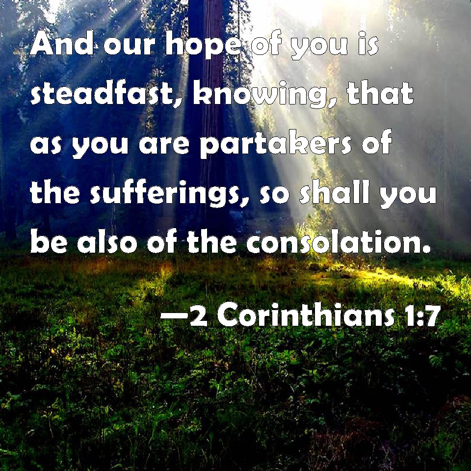 2 Corinthians 1:7 And Our Hope Of You Is Steadfast, Knowing, That As ...