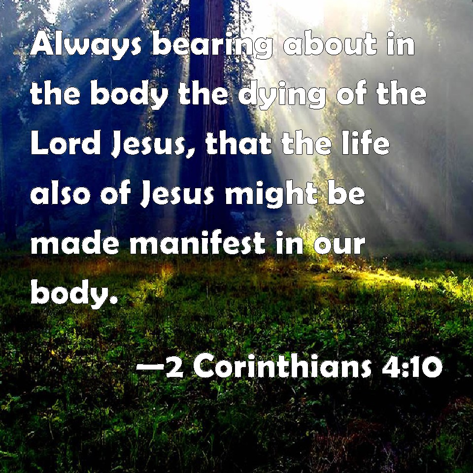 2 Corinthians 4:10 Always bearing about in the body the dying of the ...