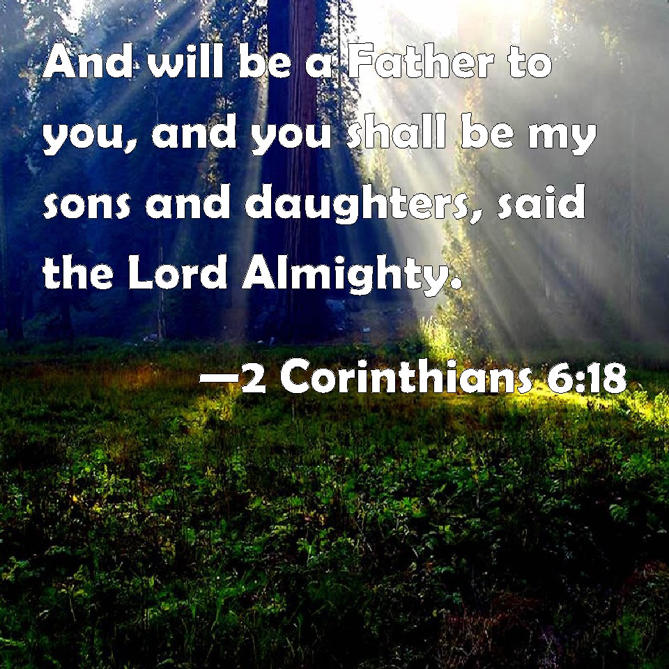 2 Corinthians 6:18 And will be a Father to you, and you shall be my ...