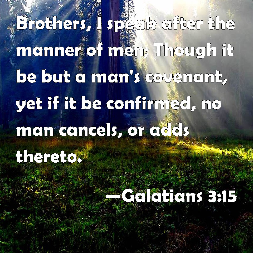 Galatians 3:15 Brothers, I speak after the manner of men; Though it be ...