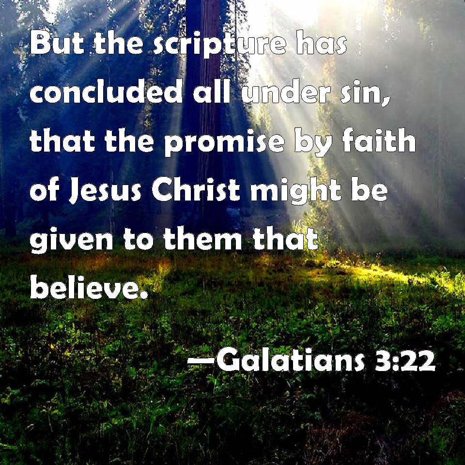 Galatians 3:22 But The Scripture Has Concluded All Under Sin, That The ...