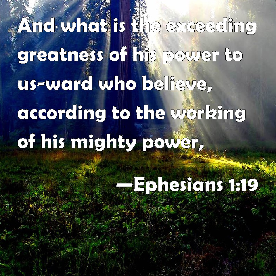 Ephesians 1:19 And what is the exceeding greatness of his power to us ...